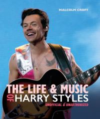 Book Cover for The Life and Music of Harry Styles by Malcolm Croft