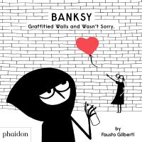 Book Cover for Banksy Graffitied Walls and Wasn't Sorry by Fausto Gilberti