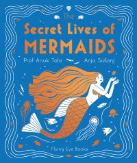 Book Cover for The Secret Lives of Mermaids by Anuk Tola
