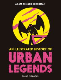 Book Cover for An Illustrated History of Urban Legends by Adam Allsuch Boardman