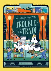 Book Cover for Detective Stanley and the Trouble on the Train by Hannah Tunnicliffe