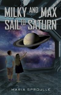 Book Cover for Milky and Max Sail to Saturn by Maria Sproulle