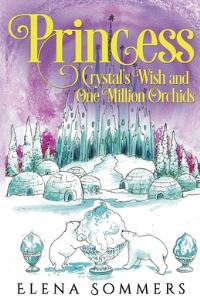 Book Cover for Princess Crystal's Wish and One Million Orchids by Elena Sommers