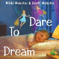 Book Cover for Dare to Dream by Nikki Webster, Scott Webster