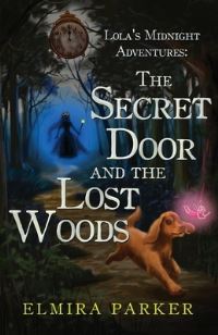 Book Cover for The Secret Door and the Lost Woods by Elmira Parker