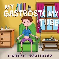 Book Cover for My Gastronomy Tube by Kimberly Gastineau
