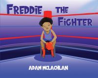 Book Cover for Freddie the Fighter by Adam McLachlan