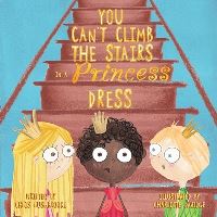 Book Cover for You Can't Climb the Stairs in a Princess Dress by Chris Rushbrooke