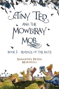 Book Cover for Tiny Ted and the Mowbray Mob. Book 1 Revenge of the Bats by Samantha Freda Marshall