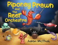 Book Cover for Piponay Prawn and the Reef Orchestra by Aaron McPhail