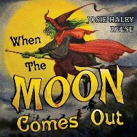 Book Cover for When The Moon Come Out by Josie Haley Reese