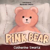 Book Cover for Pink Bear by Catherine Swartz