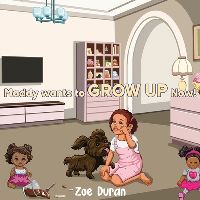 Book Cover for Maddy Wants to Grow Up Now! by Zoe Duran