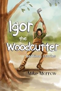 Book Cover for Igor the Woodcutter by Mike Morrow