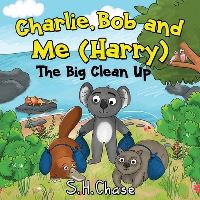 Book Cover for Charlie Bob and Me 'Harry' - The Big Clean Up by SH Chase