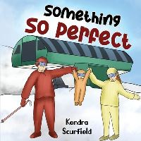 Book Cover for Something So Perfect by Kendra Scurfield