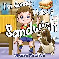 Book Cover for I'm Gonna Make a Sandwich by Sharen Pearson