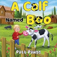 Book Cover for A Calf Named Boo by Patt Paulos