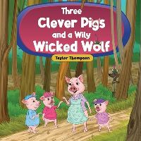 Book Cover for Three Clever Pigs and a Wily Wicked Wolf by Taylor Thompson