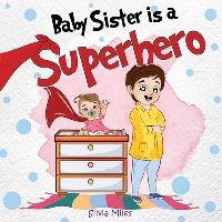 Book Cover for Baby Sister Is a Superhero by Silvia Miles