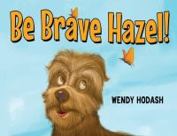 Book Cover for Be Brave Hazel! by Wendy Hodash