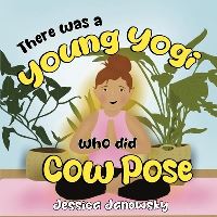 Book Cover for There Was a Young Yogi Who Did Cow Pose by Jessica Janowsky