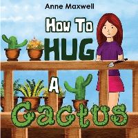 Book Cover for How To Hug A Cactus by Anne Maxwell