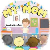Book Cover for My Mom by Kendra Scurfield