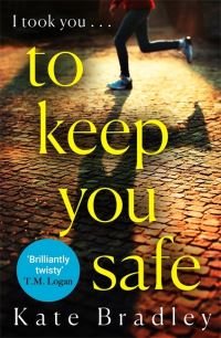 Book Cover for To Keep You Safe by Kate Bradley