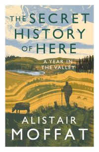 Book Cover for The Secret History of Here by Alistair Moffat