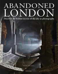 Book Cover for Abandoned London by Katie Wignall
