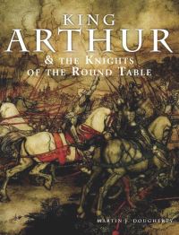 Book Cover for King Arthur & The Knights of the Round Table by Martin J Dougherty