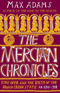Book Cover for The Mercian Chronicles by Max Adams