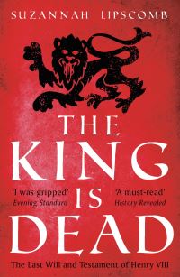 Book Cover for The King Is Dead by Suzannah Lipscomb