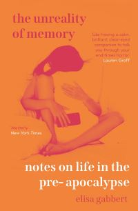 Book Cover for The Unreality of Memory by Elisa Gabbert