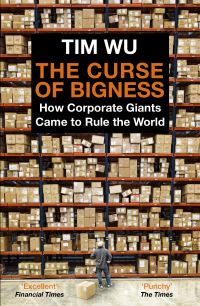 Book Cover for The Curse of Bigness by Tim Wu