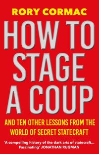 Book Cover for How to Stage a Coup by Rory Cormac