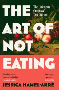 Book Cover for The Art of Not Eating by Jessica HamelAkré