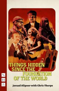 Book Cover for Things Hidden Since the Foundation of the World by Javaad Alipoor, Chris Thorpe