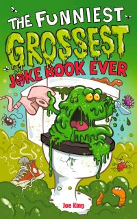 Book Cover for The Funniest and Grossest Joke Book Ever by Joe King