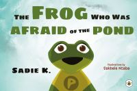 Book Cover for The Frog Who Was Afraid of the Pond by Sadie K