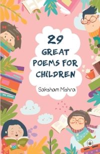 Book Cover for 29 Great Poems for Children by Saksham Mishra