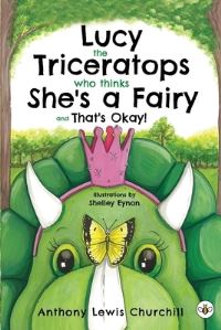 Book Cover for Lucy the Triceratops Who Thinks She's a Fairy and That's Okay! by Anthony Lewis Churchill