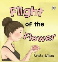 Book Cover for Flight of the Flower - Hardback by Krista Wilson