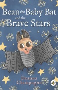 Book Cover for Beau the Baby Bat and the Brave Stars by Deanna Champagne