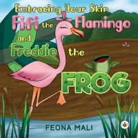 Book Cover for Embracing Your Skin With FiFi the Flamingo and Freddie the Frog by Feona Mali