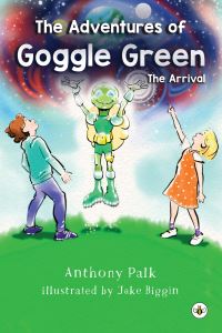 Book Cover for The Adventures of Goggle Green - The Arrival by Anthony Palk