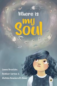 Book Cover for Where Is My Soul by Lanna Breetzke, Heather Larson