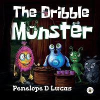 Book Cover for The Dribble Monster by Penelope D Lucas