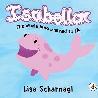 Book Cover for Isabella the Whale Who Learned to Fly by Lisa Scharnagl
